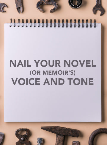 Nail Your Novel (or Memoir’s) Voice and Tone