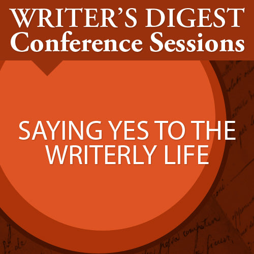 Saying Yes to the Writerly Life