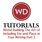 World Building: The Art of Including Era and Place in Your Writing, Part 2