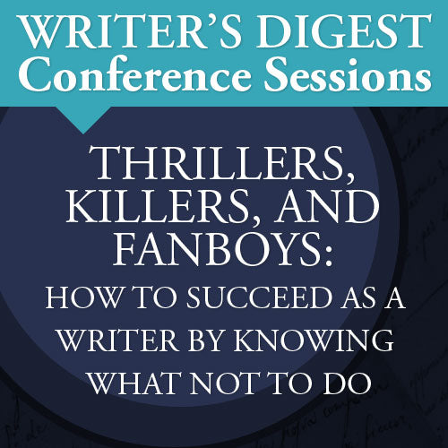 Thrillers, Killers, and Fanboys: How to Succeed as a Writer by Knowing What Not to Do Video Download