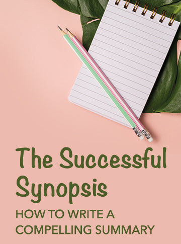 The Successful Synopsis: How to Write a Compelling Summary