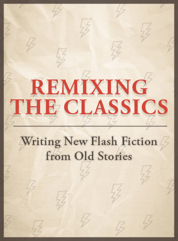 Remixing the Classics: Writing New Flash Fiction from Old Stories