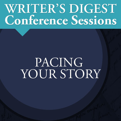 Pacing Your Story: Writer's Digest Conference Session