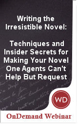 Writing the Irresistible Novel: Techniques and Insider Secrets for Making Your Novel One Agents Can't Help But Request