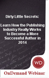 Dirty Little Secrets: Learn How the Publishing Industry Really Works to Become a More Successful Author in 2014