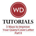 3 Ways to Improve Your Query/Cover Letter &ndash; Part II
