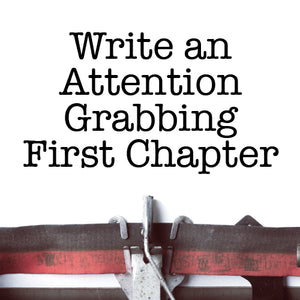 Writing an Attention-Grabbing First Chapter: How to Keep an Agent Reading