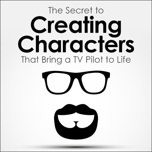The Secret to Creating Characters That Bring a TV Pilot to Life OnDemand Webinar