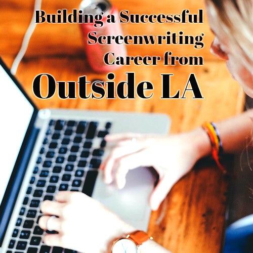 Building a Screenwriting Career from Outside LA OnDemand Webinar