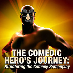 The Comedic Hero's Journey: Structuring the Comedy Screenplay OnDemand Webinar
