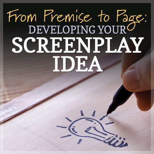 From Premise to Page: Developing Your Screenplay Idea OnDemand Webinar