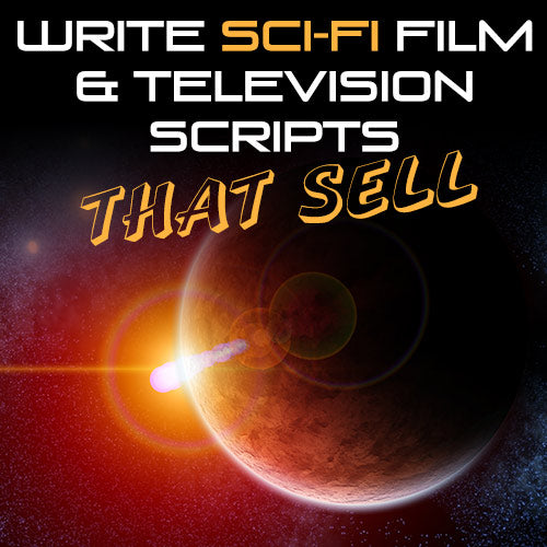 Write Sci-Fi Film & Television Scripts That Sell OnDemand Webinar