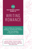 The Writer’s Digest Guide to Writing Romance: How to Write the Characters, Dialogue, and Romantic Tension That Give Readers a Happily Ever After