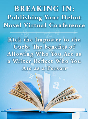 Kick the Imposter to the Curb: The Benefits of Allowing Who You Are as a Writer to Reflect Who You Are as a Person