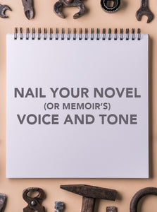 Nail Your Novel (or Memoir’s) Voice and Tone