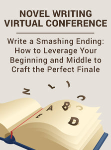 Write a Smashing Ending: How to Leverage Your Beginning and Middle to Craft the Perfect Finale