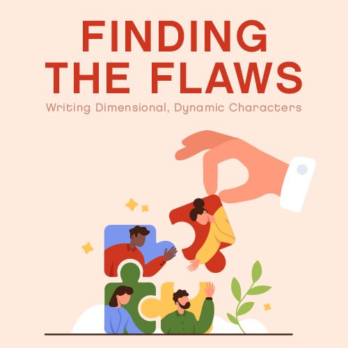 Finding the Flaws: Writing Dimensional, Dynamic Characters