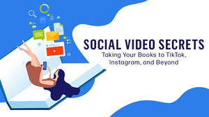 Social Video Secrets: Taking Your Books to TikTok, Instagram, and Beyond