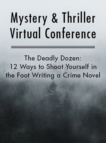 The Deadly Dozen: 12 Ways to Shoot Yourself in the Foot Writing a Crime Novel