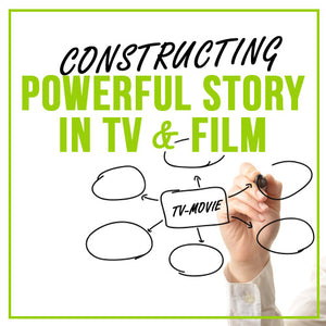 Constructing Powerful Story in TV & Film OnDemand Webinar
