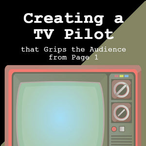 Creating a TV Pilot that Grips the Audience from Page 1 OnDemand Webinar