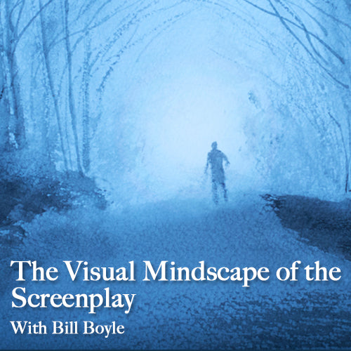 The Visual Mindscape of the Screenplay With Bill Boyle OnDemand Webinar
