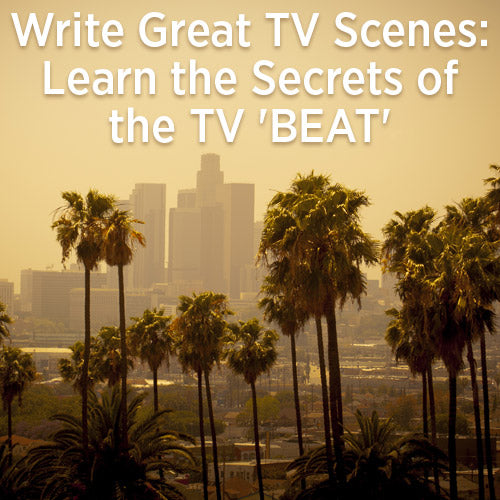 Write Great TV Scenes: Learn the Secrets of the TV 'BEAT' OnDemand Webinar