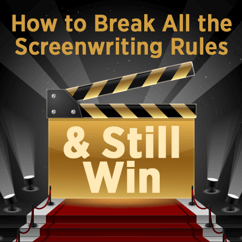 How to Break All the Screenwriting Rules and Still Win OnDemand Webinar