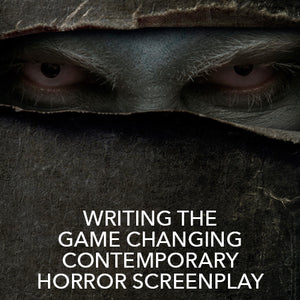 Writing the Game Changing Contemporary Horror Screenplay OnDemand Webinar