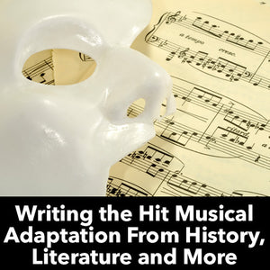 Writing the Hit Musical Adaptation From History, Literature and More OnDemand Webinar