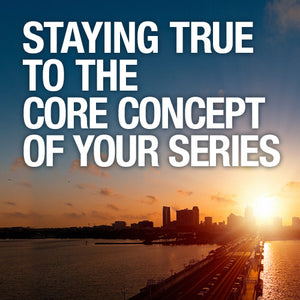 Staying True to the Core Concept of Your Series OnDemand Webinar