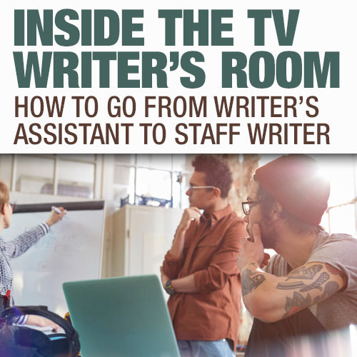 Inside The TV Writers Room: How To Go From Writers Assistant to Staff Writer OnDemand Webinar
