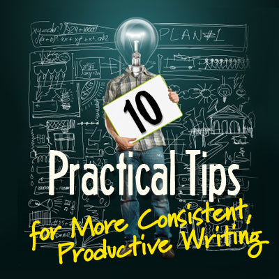 10 Practical Tips for More Consistent, Productive Writing OnDemand Webinar