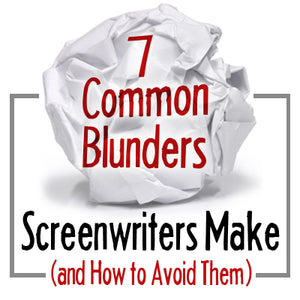 7 Common Blunders Screenwriters Make (and How to Avoid Them) OnDemand Webinar