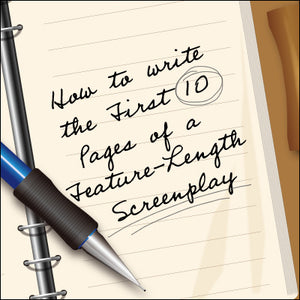 How to Write the First 10 Pages of a Feature-Length Screenplay OnDemand Webinar