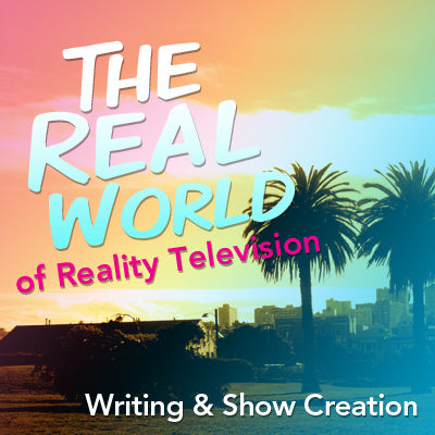 The Real World of Reality Television Writing and Show Creation OnDemand Webinar