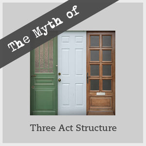 The Myth of Three Act Structure - Why Am I Lost in the Second Act? OnDemand Webinar