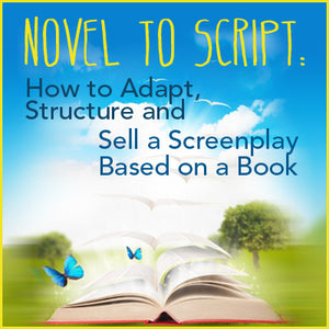 NOVEL TO SCRIPT: How to Adapt, Structure, and Sell a Screenplay Based on a Book OnDemand Webinar