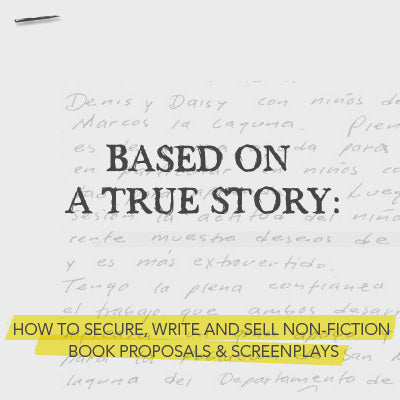 Based on a True Story: How to Secure, Write, and Sell Non-Fiction Screenplays & Book Proposals OnDemand Webinar