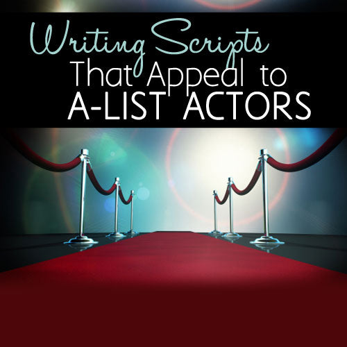 Writing Scripts That Appeal to A-List Actors OnDemand Webinar