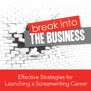 Breaking Into the Business: Effective Strategies for Launching a Screenwriting Career OnDemand Webinar