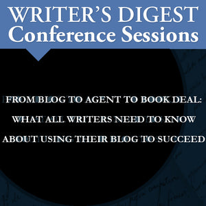 From Blog to Agent to Book Deal: What All Writers Need to Know About Using Their Blog to Succeed
