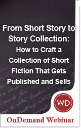 From Short Story to Story Collection: How to Craft a Collection of Short Fiction That Gets Published and Sells OnDemand Webinar