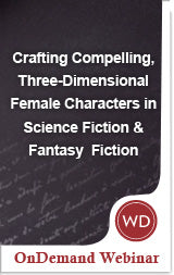Crafting Compelling, Three-Dimensional Female Characters in Science Fiction & Fantasy