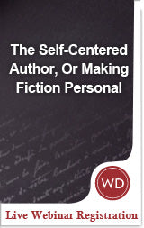 The Self-Centered Author, Or Making Fiction Personal