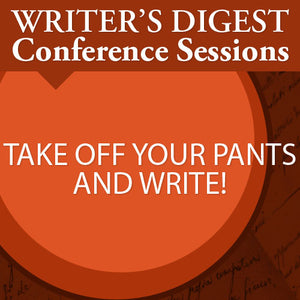 Take Off Your Pants and Write!