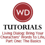 Living Dialog: Bring Your Characters' Words to Life, Part One: The Basics