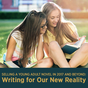 Selling a Young Adult Novel in 2017 and Beyond: Writing for Our New Reality OnDemand Webinar