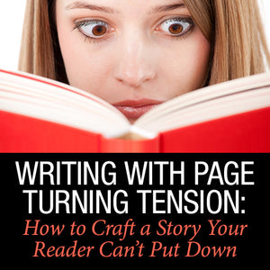 Writing with Page Turning Tension: How to Craft a Story Your Reader Can't Put Down