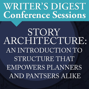 Story Architecture: An Introduction to Structure That Empowers Planners and Pantsers Alike